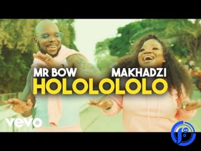 Mr. Bow – Hololololo Ft. Makhadzi